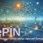 DePIN: Blockchain Tabanlı Fiziksel Altyapı Ağlarının Geleceği