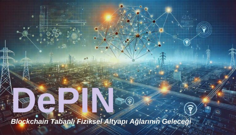 DePIN: Blockchain Tabanlı Fiziksel Altyapı Ağlarının Geleceği