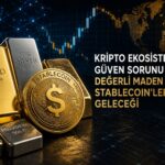 Kripto Ekosisteminde Güven Sorunu ve Değerli Maden Destekli Stablecoin’lerin Geleceği