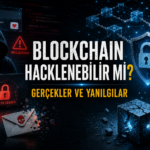 Blockchain Hacklenebilir mi?  Gerçekler ve Yanılgılar